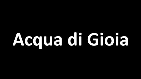 pronounce acqua di gioia.